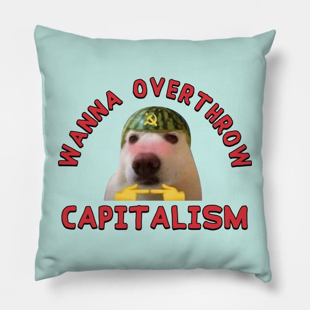 Wanna Overthrow Capitalism - Leftist Meme Pillow by Football from the Left