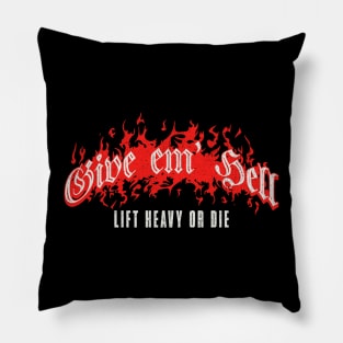 Give em Hell Lift Heavy or Die Pillow