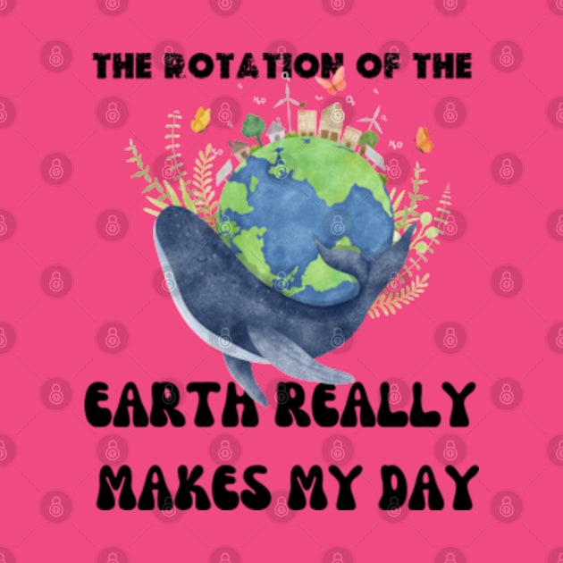 THE ROTATION OF THE EARTH REALLY MAKES MY DAY by graphicaesthetic ✅