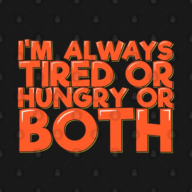 I'm Always Tired or Hungry or Both by ardp13