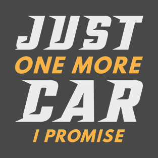 Just One More Car I Promise T-Shirt