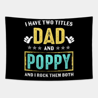 I Have Two Titles Dad And Poppy And I Rock Them Both Tapestry