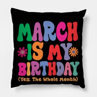 March is my birthday (yes, the whole month) Pillow