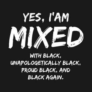 Yes I Am Mixed with Black Distressed Quote Black History Month T-Shirt