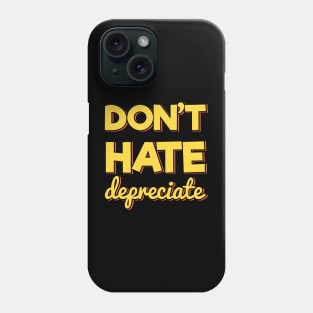 Don't Hate Depreciate Phone Case