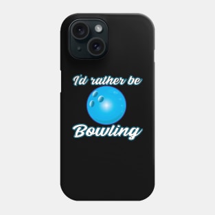 I'd rather be Bowling Phone Case