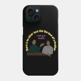 there is no other love like the love of a brother , i love you brother Phone Case