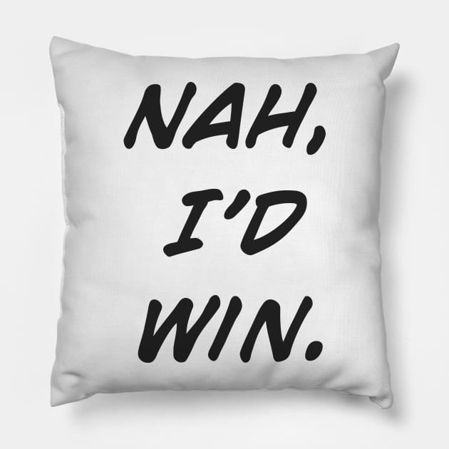 Nah, I'd Win Pillow by MaknArt