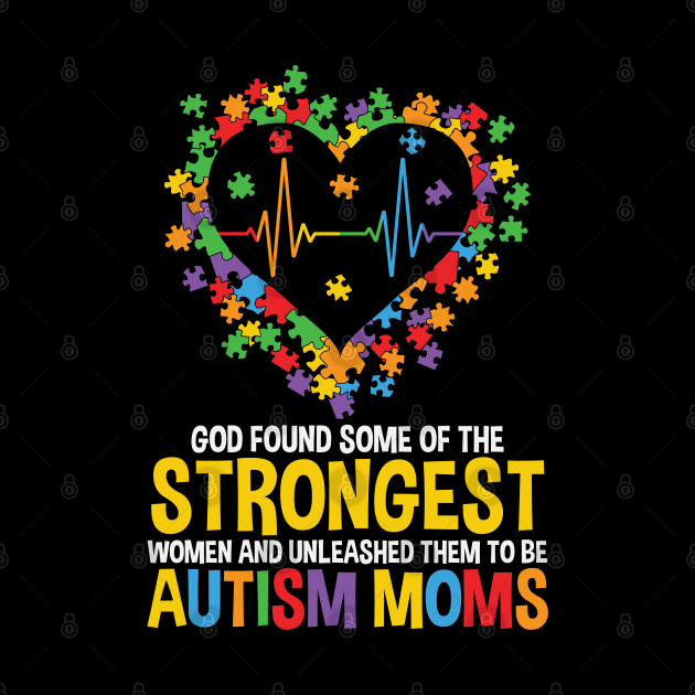 Autism Awareness - God Found the Strongest Women by Peter the T-Shirt Dude