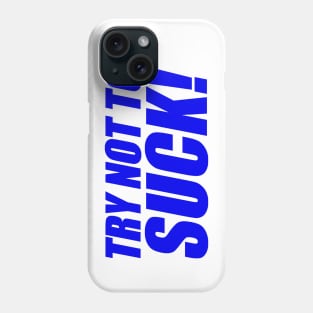 Try Not To Suck Phone Case