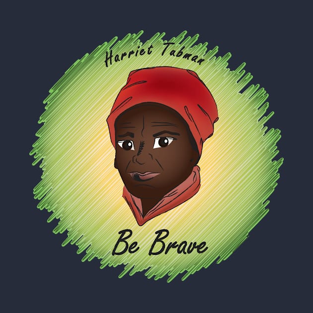 Be Brave: Harriet Tubman by PittmanOfLaMancha