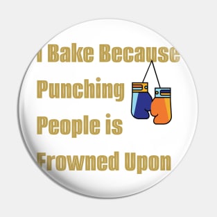 I bake because punching people is frowned upon Pin