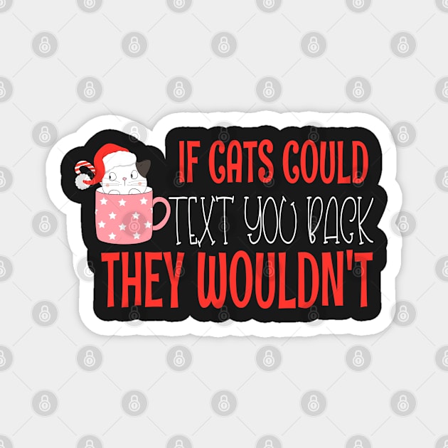 if cats could text you back they wouldnt - Funny Christmas Cat Lover Magnet by WassilArt