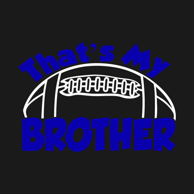 That's My Brother Football Brother by StacysCellar