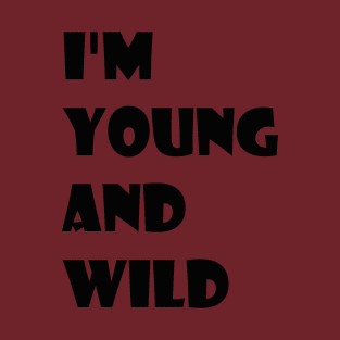 i'm young and wild T-Shirt