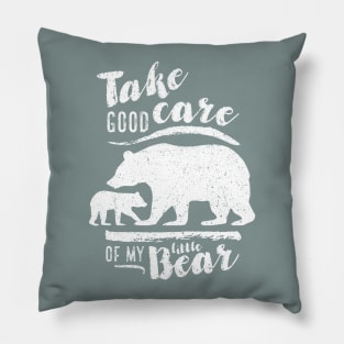 Take good care of my little bear Pillow