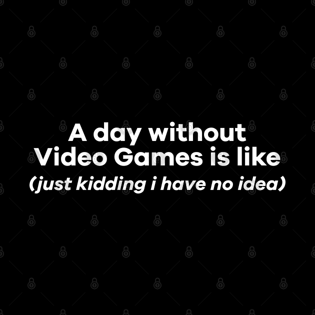 A day without videogames is like by ToySenTao