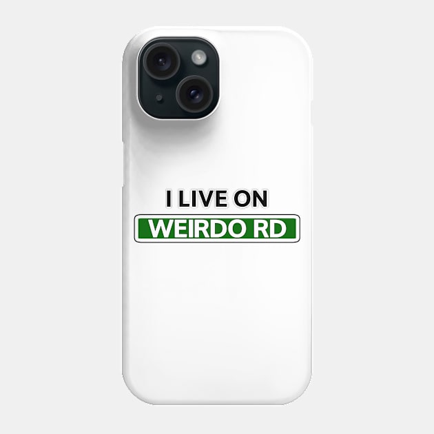 I live on Weirdo Rd Phone Case by Mookle