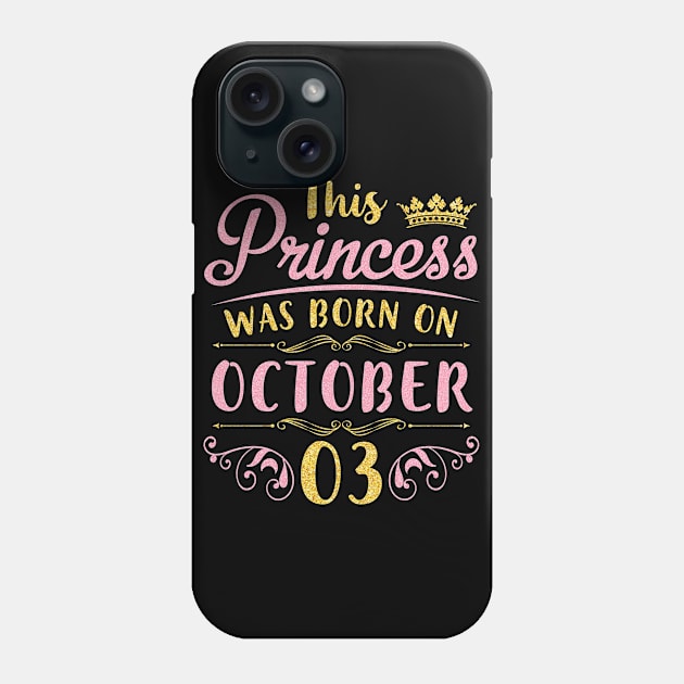 This Princess Was Born On October 03 Happy Birthday To Me You Nana Mom Aunt Sister Daughter Niece Phone Case by joandraelliot