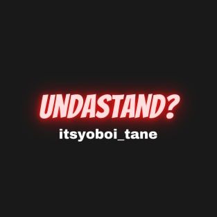 UndaStand  itsyoboi_tane T-Shirt