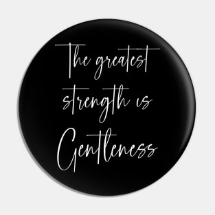 The greatest strength is the gentleness | a good personal motto Pin