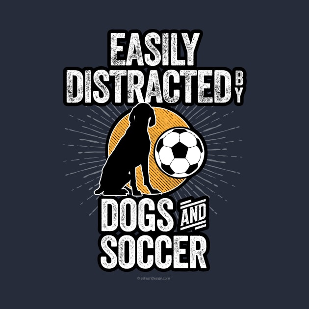 Easily Distracted by Dogs and Soccer by eBrushDesign