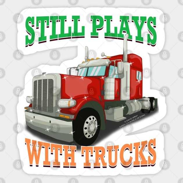 Still Plays With Trucks Semi Truck Trucker Novelty Gift - Trucker