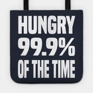 HUNGRY 99.9% OF THE TIME FUNNY FOODIE Gift Tote