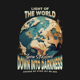 Light Of The World You Stepped Down Into Darkness Song Tee T-Shirt