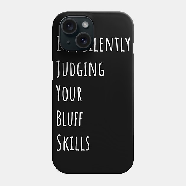 I'm Silently Judging Your Bluff Skills Phone Case by divawaddle