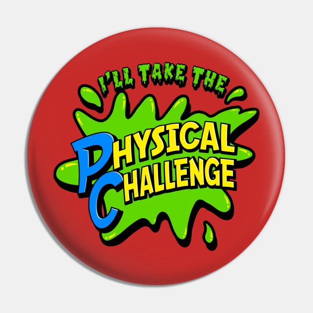 I'll Take The Physical Challenge - Funny Retro DD graphic T-Shirt Pin by ChattanoogaTshirt