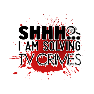 shhh i am solving tv crimes T-Shirt