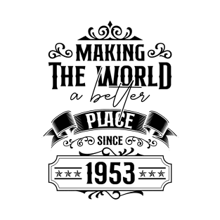 Birthday Making the world better place since 1953 T-Shirt