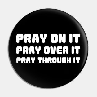 PRAY ON IT PRAY OVER IT PRAY THROUGH IT Pin