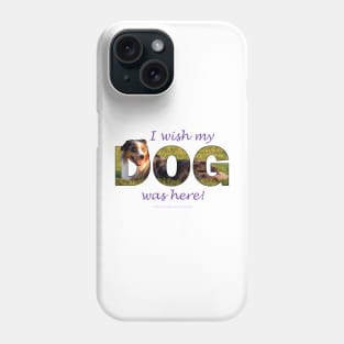 I wish my dog was here - Australian Shepherd Collie oil painting word art Phone Case