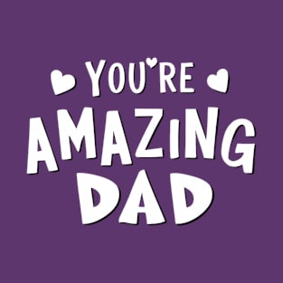 You're amazing Dad T-Shirt