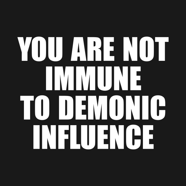 You Are Not Immune To Demonic Influence by MishaHelpfulKit