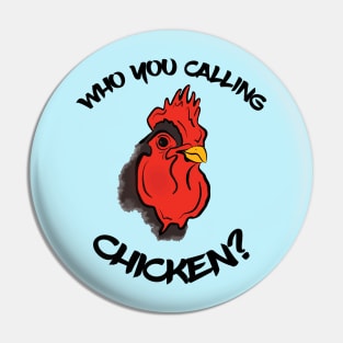 Who You Calling Chicken? Pin