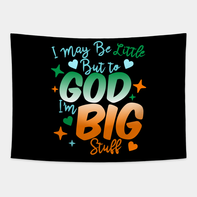 I May Be Little But To God I'm Big Stuff Tapestry by BadDesignCo