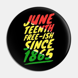 Juneteenth FREE-ISH since 1865 Pin