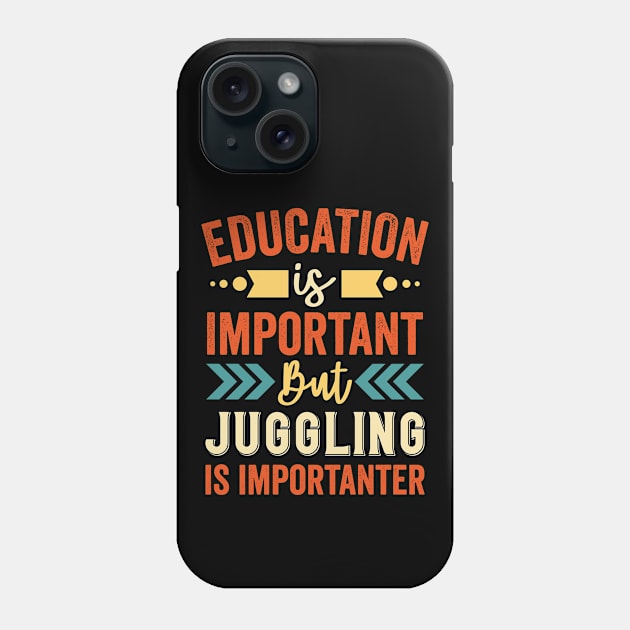 Education is Important But Juggling is Importanter Phone Case by Mad Art