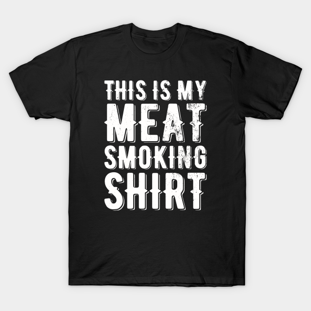 Discover This Is My Meat Smoking - Meat Smoking - T-Shirt