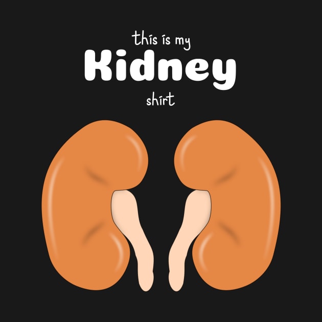 This Is My Kidney Shirt - Medical Student In Medschool Funny Gift For Nurse & Doctor by Medical Student Tees