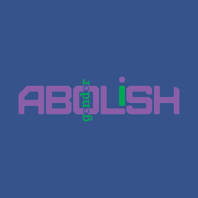 Abolish gender by Yourmung