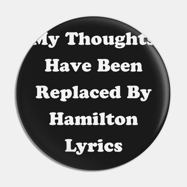 My Thoughts Have Been Replaced By Hamilton Lyrics - Hamilton Pin by kdpdesigns