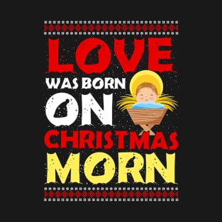 love was born on christmas morn T-Shirt