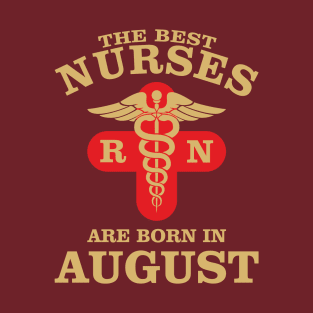 The Best Nurses are born in August T-Shirt
