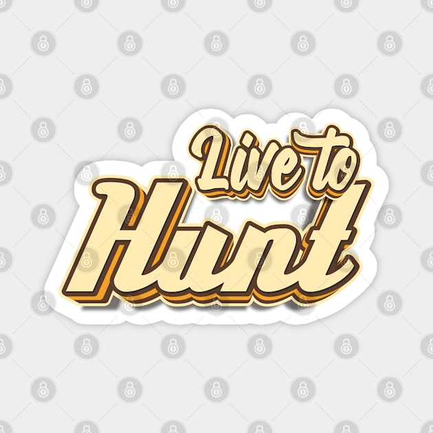 Live to Hunt typography Magnet by KondeHipe