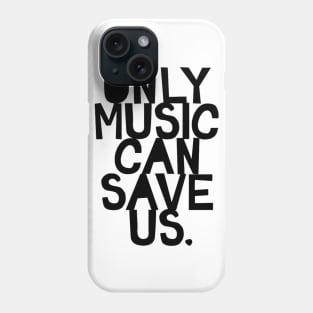 Only Music Can Save Us Phone Case