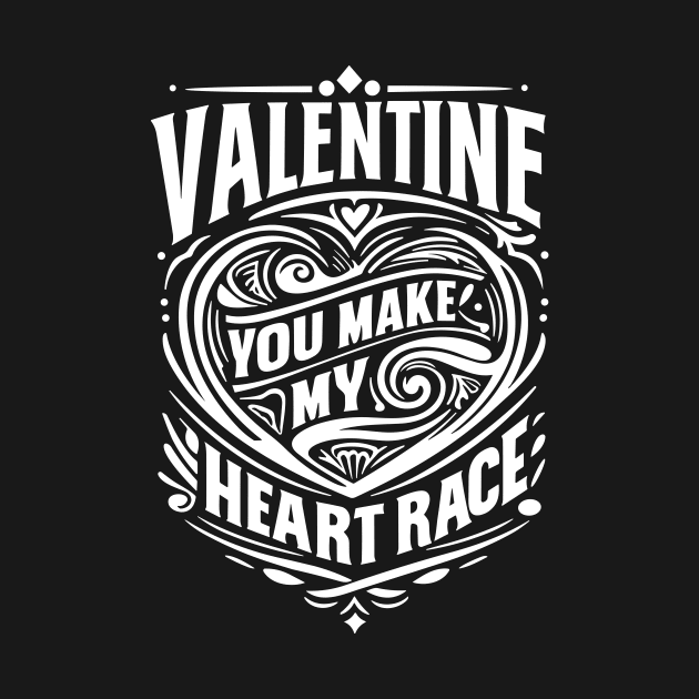 Valentine, You Make My Heart Race by Francois Ringuette